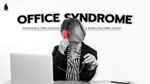 Understanding Office Syndrome: A Modern-Day Health Concern