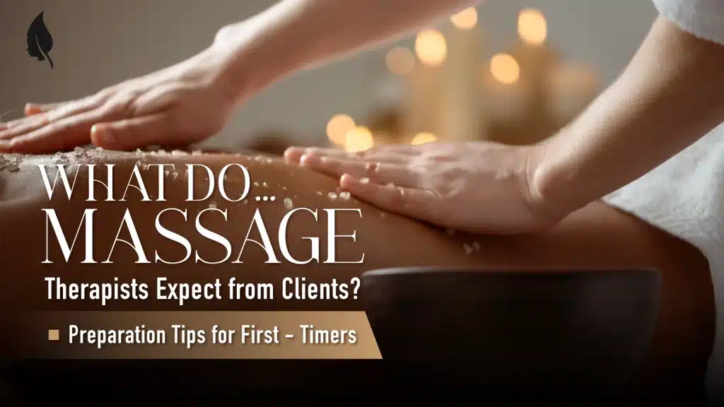 What Do Massage Therapists Expect from Clients? Preparation Tips for First-Timers