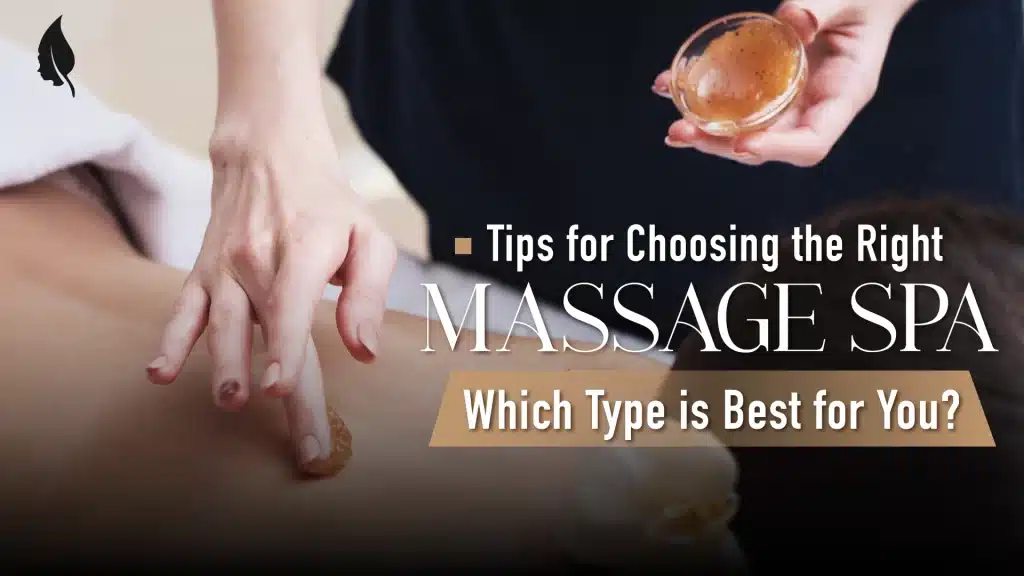 Tips for Choosing the Right Massage Spa: Which Type is Best for You?