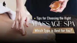 Tips for Choosing the Right Massage Spa: Which Type is Best for You?