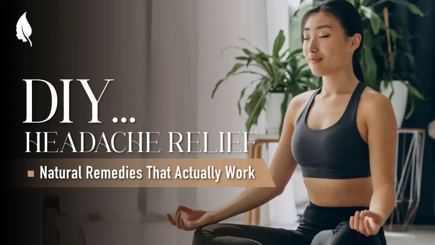 DIY Headache Relief: Natural Remedies That Actually Work
