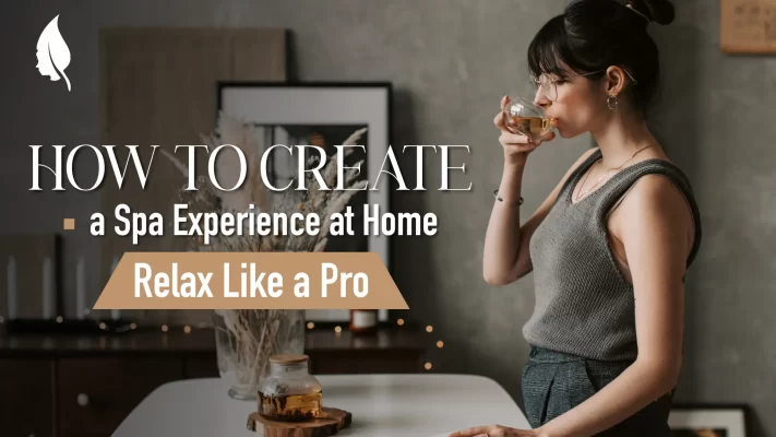 How to Create a Spa Experience at Home: Relax Like a Pro