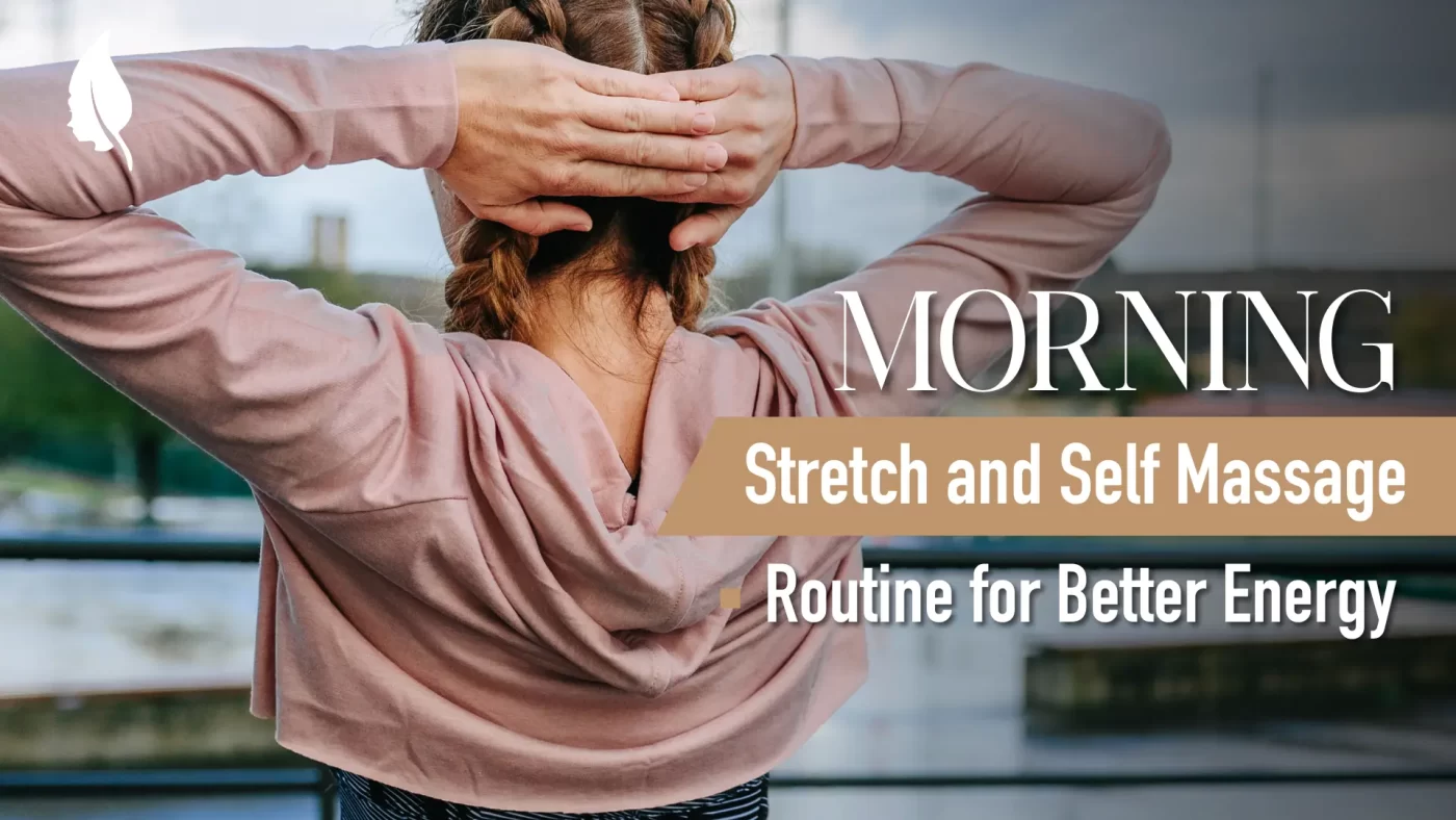 Morning Stretch and Self Massage Routine for Better Energy