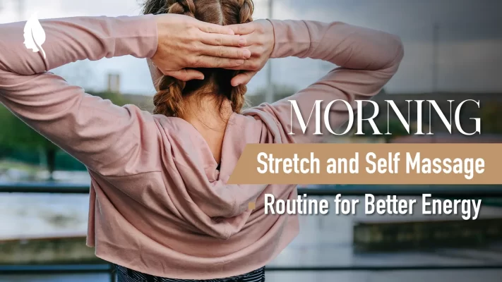 Morning Stretch and Self Massage Routine for Better Energy